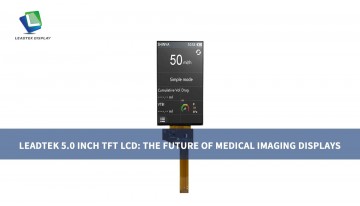 LEADTEK 5.0 INCH TFT LCD: THE FUTURE OF MEDICAL IMAGING DISPLAYS