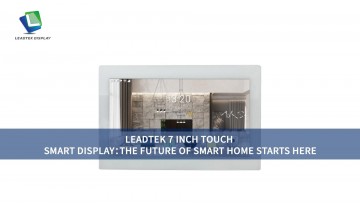 LEADTEK 7 INCH TOUCH SMART DISPLAY：THE FUTURE OF SMART HOME STARTS HERE