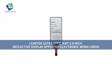 LEADTEK ULTRA-EFFICIENT 2.9 INCH REFLECTIVE DISPLAY APPLY FOR ELECTRONIC WORD CARDS