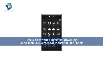 Precision at Your Fingertips: Unveiling Our 8-inch LCD Screen for Industrial Flat Panels